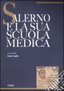 Salerno e la sua scuola medica libro di Gallo I. (cur.)