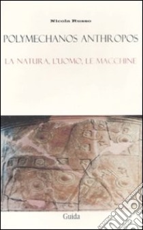 Polymechanos anthropos. La natura, l'uomo le macchine libro di Russo Nicola