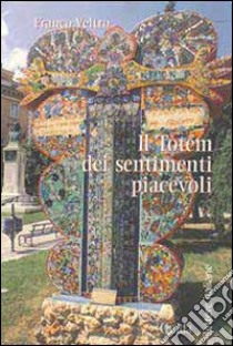 IL TOTEM DEI SENTIMENTI PIACEVOLI libro di Veltro Franco