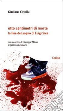 Otto centimetri di morte. La fine del sogno di Luigi Sica libro di Covella Giuliana