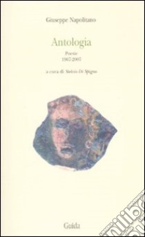 Antologia. Poesie 1967-2007 libro di Napolitano Giuseppe; Di Spigno S. (cur.)