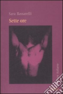 Sette ore libro di Bassarelli Sara