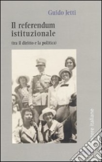 Il referendum istituzionale (tra il diritto e la politica) libro di Jetti Guido