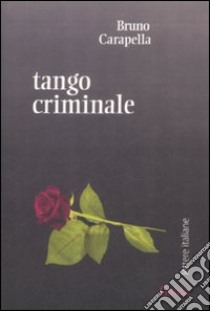 Tango criminale libro di Carapella Bruno