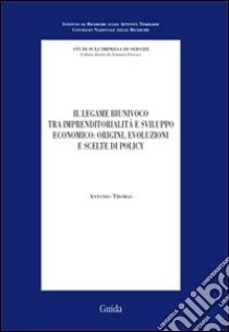 Il legame biunivoco tra imprenditorialità e sviluppo economico: origini, evoluzioni e scelte di policy libro di Thomas Antonio