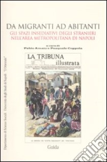 Da migranti ad abitanti. Gli spazi insediativi degli stranieri nell'area metropolitana a Napoli libro di Amato F. (cur.); Coppola P. (cur.)