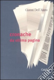 Cronache da ultima pagina libro di Dell'Aiuto Gianni