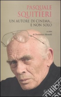 Pasquale Squitieri. Un autore di cinema... e non solo libro di Monetti D. (cur.)