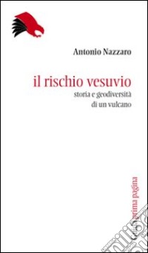 Il rischio Vesuvio. Storia e geodiversità di un vulcano libro di Nazzaro Antonio