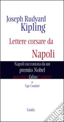 Joseph Rudyard Kipling. Lettere corsare da Napoli. Napoli raccontata da un premio Nobel libro di Cundari Ugo