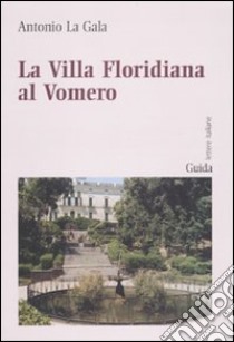 La villa Floridiana al Vomero. Ediz. illustrata libro di La Gala Antonio