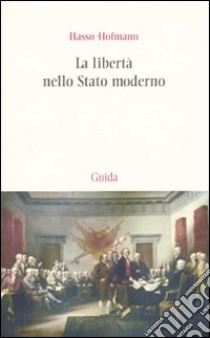 La libertà nello stato moderno. Saggi di dottrina della Costituzione libro di Hofmann Hasso; Carrino A. (cur.)