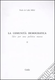 La comunità democratica. Idee per una politica nuova. Vol. 1: Il lato evolutivo della civiltà libro di De Lalla Millul Paolo