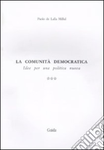 La comunità democratica. Idee per una politica nuova. Vol. 3: La resistenza all'altra vicenda libro di De Lalla Millul Paolo