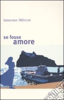 Se fosse amore libro di Militerni Innocenzo