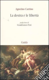 La destra e le libertà. Per un patriottismo repubblicano libro di Carrino Agostino