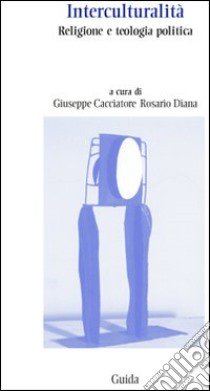 Interculturalità. Religione e teologia politica libro di Cacciatore G. (cur.); Diana R. (cur.)