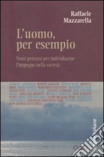 L'uomo, per esempio. Venti percorsi per individuarne l'impegno nella società libro di Mazzarella Raffaele