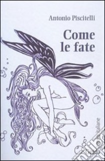 Come le fate libro di Piscitelli Antonio