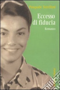 Eccesso di fiducia libro di Torellini Pasquale