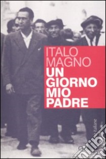 Un Giorno mio padre libro di Magno Italo