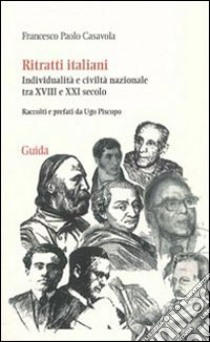 Ritratti italiani. Individualità e civiltà nazionale tra XVIII e XXI secolo libro di Casavola Francesco P.