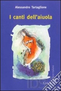 I canti dell'aiuola libro di Tartaglione Alessandro