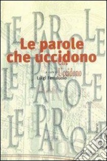 Le parole che uccidono libro di Ferraiuolo L. (cur.)