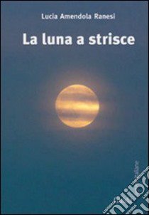 La luna a strisce libro di Amendola Ranesi Lucia