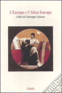 L'Europa e l'altra Europa. I libri di Giuseppe Galasso libro di Musi A. (cur.); Mascilli Migliorini L. (cur.)