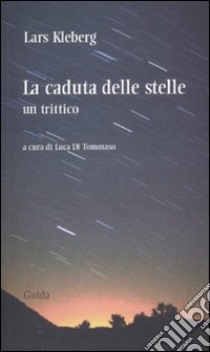 La caduta delle stelle. Un trittico libro di Kleberg Lars; Di Tommaso L. (cur.)