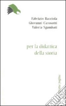 Per la didattica della storia libro di Bocciola Fabrizio; Carosotti Giovanni; Sgambati Valeria