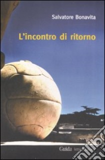 L'incontro di ritorno libro di Bonavita Salvatore