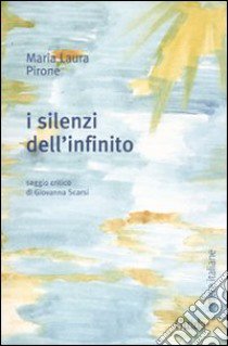 I silenzi dell'infinito libro di Pirone M. Laura