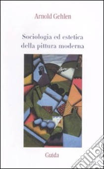 Sociologia ed estetica della pittura moderna libro di Gehlen Arnold; Carchia G. (cur.)