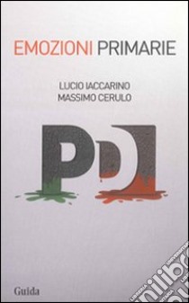 Emozioni primarie libro di Iaccarino Lucio; Cerulo Massimo