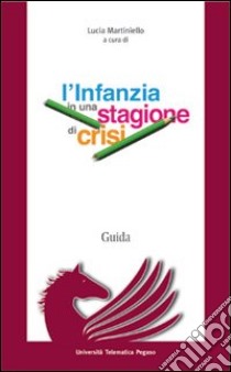 L'infanzia in una stagione di crisi libro di Martiniello L. (cur.)