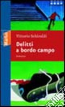 Delitti a bordo campo libro di Schiraldi Vittorio