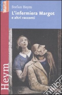 L'infermiera Margot e altri racconti libro di Heym Stefan