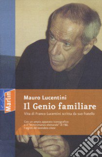 Il genio familiare. Vita di Franco Lucentini scritta da suo fratello libro di Lucentini Mauro