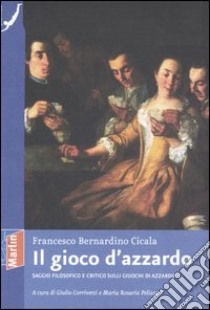 Il gioco d'azzardo. Saggio filosofico e critico sulli giuochi di azzardo libro di Cicala Francesco B.