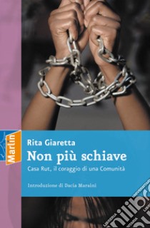 Non più schiave. Casa Rut, il coraggio di una comunità libro di Giaretta Rita