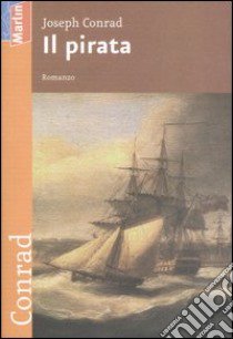 Il pirata libro di Conrad Joseph; Bagatti F. (cur.)