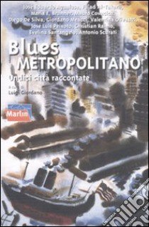 Blues metropolitano. Undici città raccontate libro di Giordano L. (cur.)