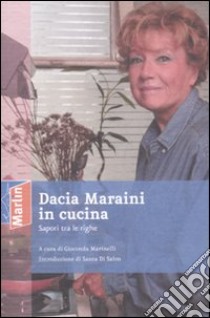 Dacia Maraini in cucina. Sapori tra le righe libro di Marinelli G. (cur.)