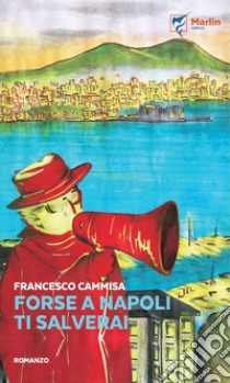 Forse a Napoli ti salverai libro di Cammisa Francesco