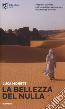 La bellezza del nulla libro di Moretti Luca