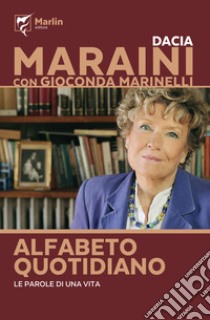 Alfabeto quotidiano. Le parole di una vita libro di Maraini Dacia; Marinelli Gioconda