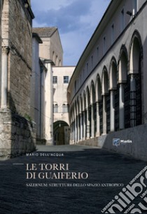 Le torri di Guaiferio. Salernum: strutture dello spazio antropico libro di Dell'Acqua Mario