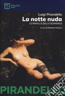 La notte nuda. Le novelle dello scandalo libro di Pirandello Luigi; Messina R. (cur.)